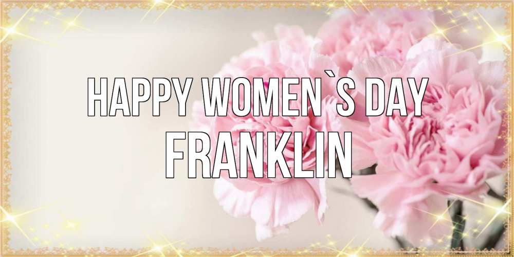 Greetings card с именем, Franklin happy women`s day открытка с розовыми цветами в рамочке с подписью на 8 марта Greetings with text for free download 